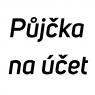 Půjčka na účetPůjčka na cokoliv do 20000 Kč